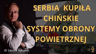 Serbia kupiła chińskie systemy obrony powietrznej | Odc. 496 - dr Leszek Sykulski