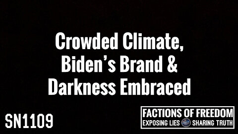 SN1109: Crowded Climate, Biden’s Brand & Darkness Embraced | Factions Of Freedom