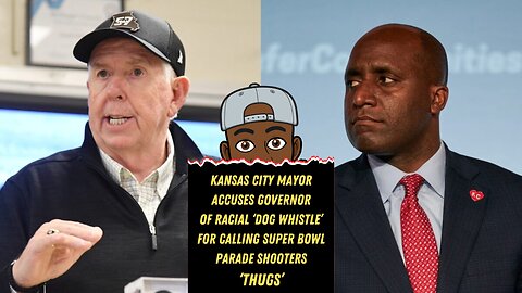 Governor Parson Calls the Super Bowl Parade Shooters Thugs and Mayor Lucas Cries Racism