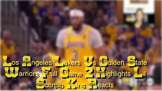 Los Angeles Lakers Vs Golden State Warriors Full Game 2 Highlights Lil Scorpio King Reacts