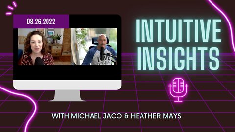 Intuitive Insights for September 2022 with Michael Jaco & Heather Mays