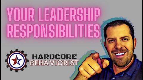 Hardcore Behaviorist | Your Leadership Responsibilities in Schools