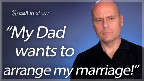 "HELP - MY FATHER WANTS TO ARRANGE MY MARRIAGE!" Freedomain Call In