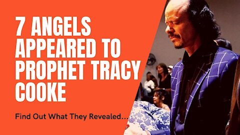 7 Angels Appeared to Prophet Tracy Cooke. Find Out What They Revealed About 2020 - 2022.