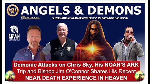 Demonic Attacks on Chris Sky, his NOAH’S ARK Trip & Bishop Jim’s NDE Message from HEAVEN’S GATES