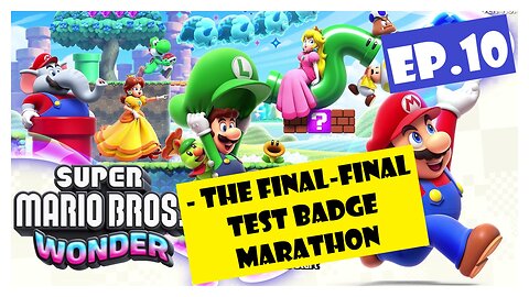 Ep.10 | The Final-Final Test Badge Marathon (Super Mario Bros. Wonder) *NO COMMENTARY*