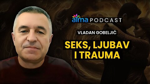 SEKS, LJUBAV I TRAUMA _ VLADAN GOBELJIĆ PODCAST