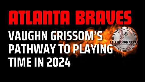 Atlanta Braves: Vaughn Grissom's pathway to playing time in 2024