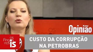 Joice: Custo da corrupção na Petrobras é a perda de mais de R$ 10 bilhões para o Brasil