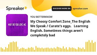 My Choosy Comfort Zone_The English We Speak / Curate's eggs. Learning English. Sometimes things ar