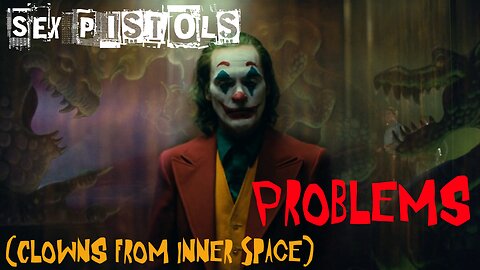 Sex Pistols - Problems (Clowns from Inner Space Version)