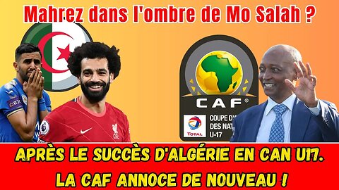 Algérie-CAN : la CAF s'apprête à faire une annonce majeure/Où se situe Riyad Mahrez en Classement.