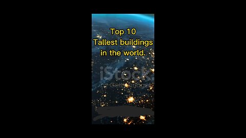 Top 10 tallest buildings in the world