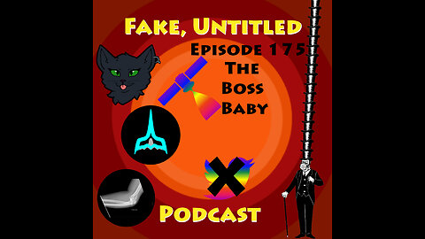 Fake, Untitled Podcast: Episode 175 - The Boss Baby