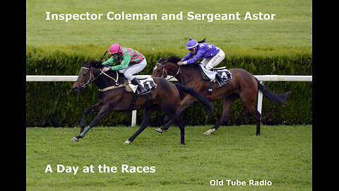 Inspector Coleman and Sergeant Astor - A Day at the Races