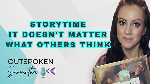 Storytime: You Are Special || It Doesn't Matter What Others Think || Outspoken Samantha || 1.8.23