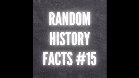 RANDOM HISTORY FACTS #15