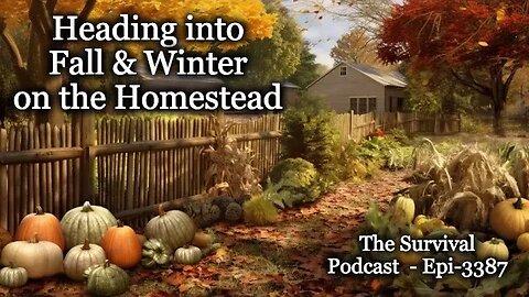Heading into Fall & Winter on the Homestead - Epi-3387