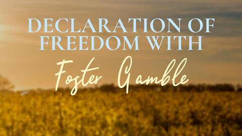 Declaration of Freedom- with Foster Gamble