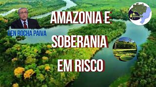 AMAZONIA E SOBERANIA NACIONAL EM RISCO - GENERAL ROCHA PAIVA