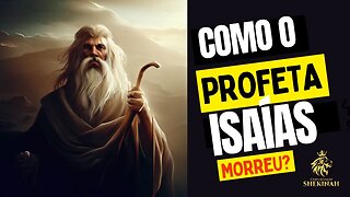 Como o profeta Isaias morreu? #profetaisaias