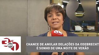 Vera: Chance de anular delações da Odebrecht é sonho de uma noite de verão