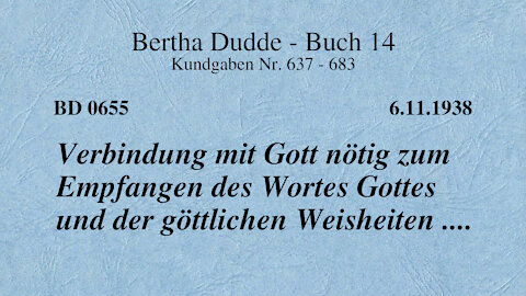 BD 0655 - VERBINDUNG MIT GOTT NÖTIG ZUM EMPFANGEN DES WORTES GOTTES UND DER GÖTTLICHEN WEISHEITEN...