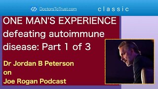 JORDAN B PETERSON 1 | CLASSIC: ONE MAN'S EXPERIENCE defeating autoimmune disease: Part 1 of 3