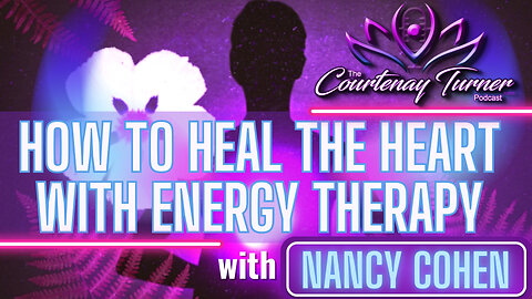 Ep. 345: How to Heal The Heart with Energy Therapy w/ Nancy Cohen