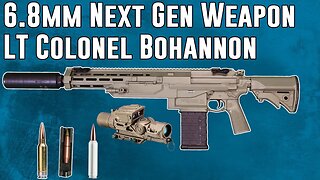 Interview w/ 6.8mm Next Gen Weapon Officer LTC Bohannon