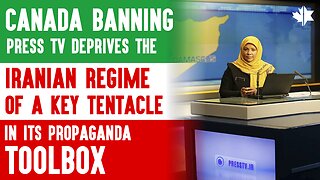 Canada’s Banning Press TV Deprives the Iranian Regime of a Key Tentacle in its Propaganda Toolbox