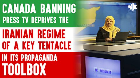 Canada’s Banning Press TV Deprives the Iranian Regime of a Key Tentacle in its Propaganda Toolbox