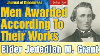 Men Rewarded According to Their Works ~ Jedediah M. Grant ~ JOD