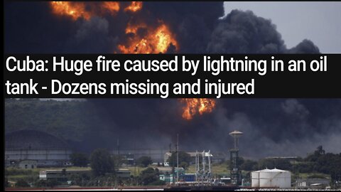 Cuba: Huge fire caused by lightning in an oil tank - Dozens missing and injured