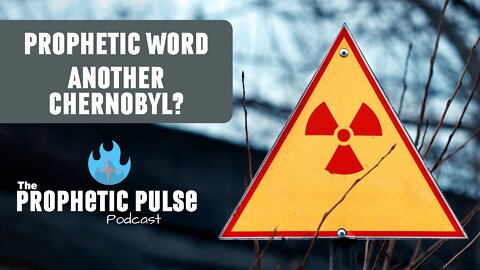 Prophetic Word - Another Chernobyl?