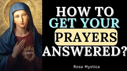 HOW TO GET YOUR PRAYERS ANSWERED ? IMITATION OF MARY