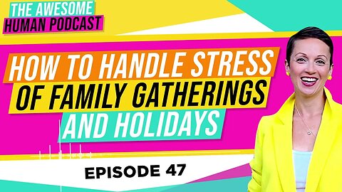 How to Handle Stress of Family Gatherings and Holidays?