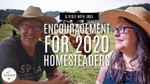 A Visit With Joel | Encouragement for 2020 Homesteaders