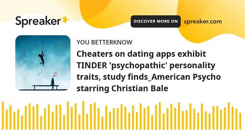 Cheaters on dating apps exhibit TINDER 'psychopathic' personality traits, study finds_American Psych