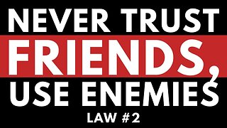 Law 2: Never trust friends, use enemies