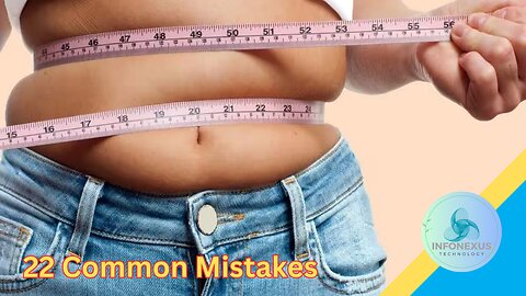 "22 Common Mistakes That Might Be Hindering Your Weight Loss"
