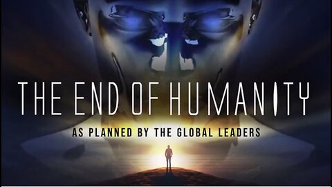 THE END OF HUMANITY - AS PLANNED BY THE "GLOBAL" LEADERS