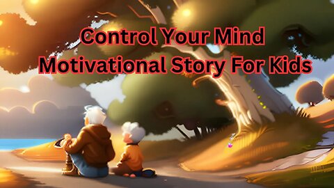 Control Your Mind, Motivational Story For Kids