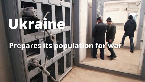 UKRAINE: PREPARES ITS POPULATION FOR WAR, SHELTERS OPEN.