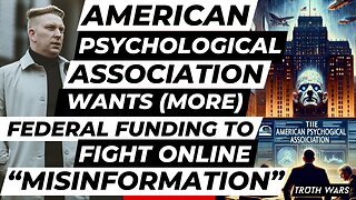 THE AMERICAN PSYCHOLOGICAL ASSOCIATION WANTS (MORE) FEDERAL FUNDING TO CURB ONLINE “MISINFORMATION"