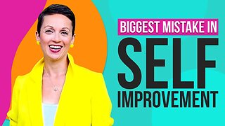 The Biggest Mistake In Personal Development And Self Improvement