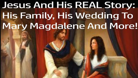 The REAL Jesus! Jesus Wedding To Mary Magdalene, Jesus' Family, Jesus' Life After His Crucifixion