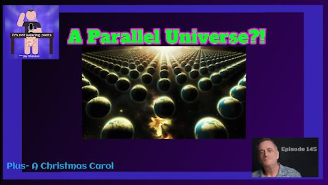 A Parallel Universe? - Plus- A Christmas Carol continues!