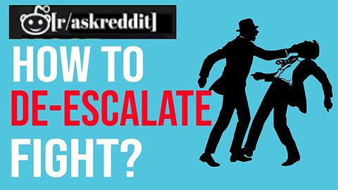 How to De-escalate the fight? AskReddit-Best Posts & Comments