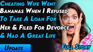 Cheating Wife Went Bananas When I Refused To Take A Loan For Her & Filed For Devorce